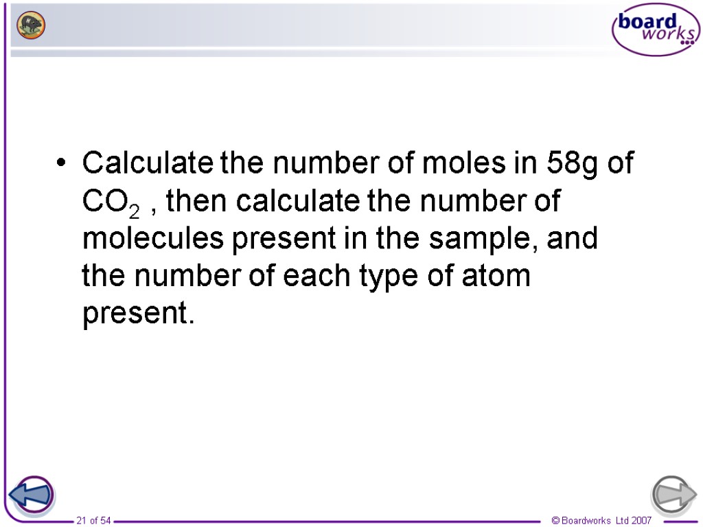 Calculate the number of moles in 58g of CO2 , then calculate the number